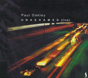 Oakley Paul - Unashamed (Live) i gruppen Externt_Lager / Naxoslager hos Bengans Skivbutik AB (4284845)
