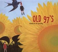 OLD 97'S - BLAME IT ON GRAVITY i gruppen CD / Country,Pop-Rock hos Bengans Skivbutik AB (673864)