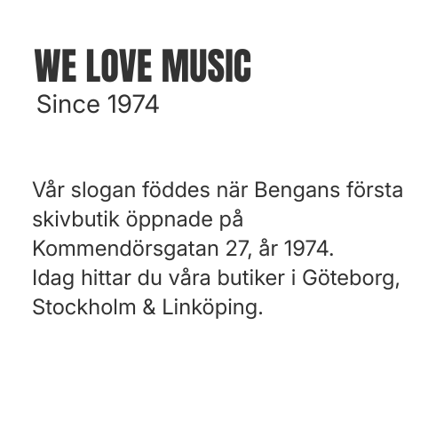 Vår slogan föddes när Bengans första skivbutik öppnade på Kommendörsgatan 27, år 1974. Idag hittar du våra butiker i Göteborg, Stockholm & Linköping där vi har ett stort sortiment av vinyl, CD, Merch, Vinyltillbehör, K-Pop, Filmer och musikböcker.