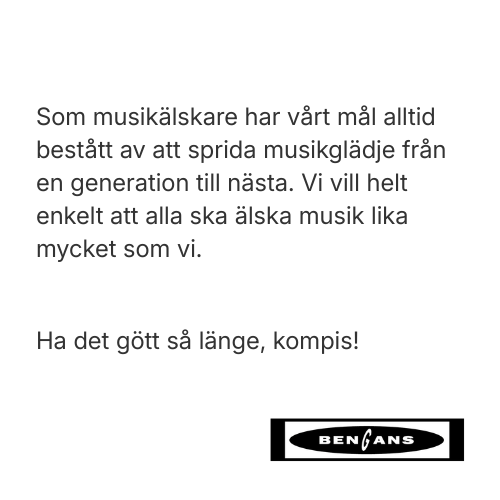 Som musikälskare har vårt mål på Bengans alltid bestått av att sprida musikglädje från en generation till nästa. Vi vill helt enkelt att alla ska älska musik lika mycket som vi.