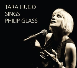 Philip Glass - Tara Hugo Sings Philip Glass i gruppen CD / Pop hos Bengans Skivbutik AB (1000533)