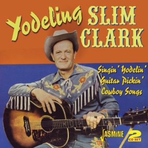 Slim -Yodeling- Clark - Singin' Yodelin' Guitar Pickin' Cowboy Songs i gruppen CD / Country,Pop-Rock hos Bengans Skivbutik AB (1008869)