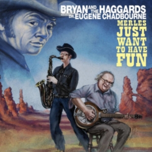 Bryan And The Haggards Ft. Dr. Euge - Merles Just Want To Have Fun i gruppen ÖVRIGT / Övrigt / aub hos Bengans Skivbutik AB (1012064)
