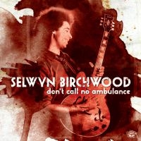 Birchwood Selwyn - Don't Call No Ambulance i gruppen CD / Blues,Jazz hos Bengans Skivbutik AB (1023685)