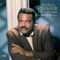Prysock Arthur - Too Late Baby: The Old Town Singles i gruppen CD / Pop-Rock hos Bengans Skivbutik AB (1026153)