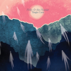 Folly & The Hunter - Tragic Care i gruppen CD / Pop-Rock hos Bengans Skivbutik AB (1029287)
