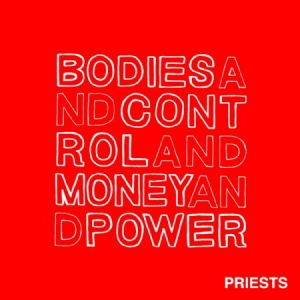 Priests - Bodies And Control And Money And Po i gruppen CD / Pop-Rock hos Bengans Skivbutik AB (1044925)