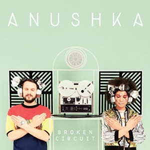 Anushka - Broken Circuit i gruppen CD / Dans/Techno hos Bengans Skivbutik AB (1049984)