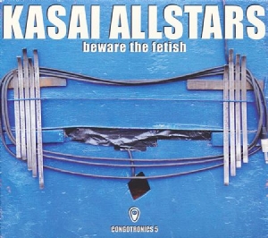 Kasai Allstars - Beware The Fetish (Congotronics 5) i gruppen CD / Elektroniskt hos Bengans Skivbutik AB (1054375)