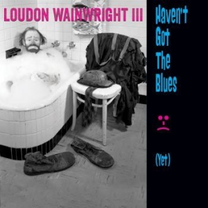 Wainwright Iii Loudon - Haven't Got The Blues (Yet) i gruppen CD / Pop hos Bengans Skivbutik AB (1057285)