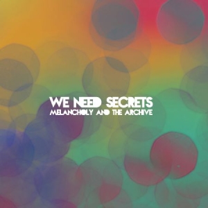 We Need Secrets - Melancholy & The Archive i gruppen CD / Pop hos Bengans Skivbutik AB (1057323)