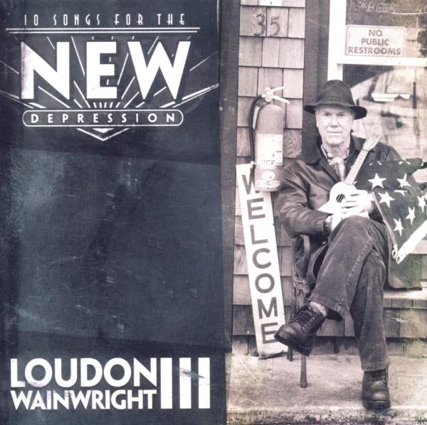 Loudon Wainwright Iii - 10 Songs For The New Depression i gruppen CD / Toppsäljare hos Bengans Skivbutik AB (1098373)