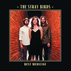 Stray Birds - Best Medicine i gruppen VI TIPSAR / Klassiska lablar / YepRoc / CD hos Bengans Skivbutik AB (1114391)