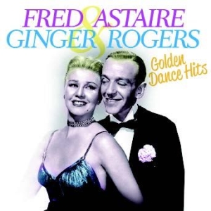 Astaire Fred & Ginger Rogers - Golden Dance Hits i gruppen CD / Pop hos Bengans Skivbutik AB (1134331)
