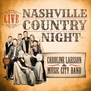 Larsson Caroline & Music City Band - Nashville Country Night Live i gruppen CD / Country hos Bengans Skivbutik AB (1147722)