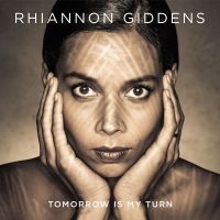 Rhiannon Giddens - Tomorrow Is My Turn i gruppen CD / Elektroniskt,Svensk Folkmusik hos Bengans Skivbutik AB (1173133)