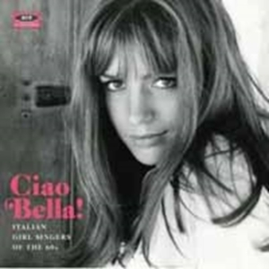 Various Artists - Ciao Bella! Italian Girl Singers Of i gruppen CD / Pop-Rock hos Bengans Skivbutik AB (1176388)