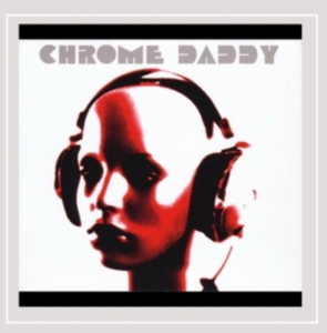 Chrome Daddy - Chrome Daddy i gruppen CD / Pop-Rock hos Bengans Skivbutik AB (1176467)