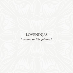 Loveninjas - I Wanna Be Like Johnny C i gruppen CD / Pop hos Bengans Skivbutik AB (1176683)
