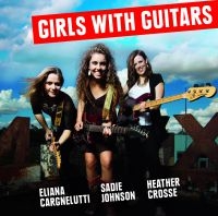 Cargnelutti/Johnson/Crosse - Girls With Guitars i gruppen CD / Blues,Jazz hos Bengans Skivbutik AB (1185496)