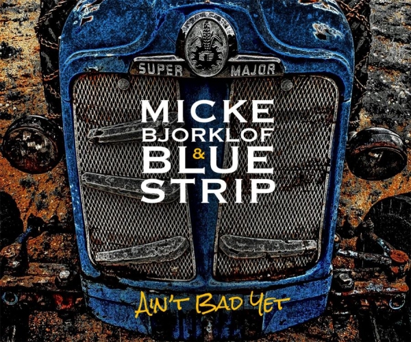 Björklöf Micke And Blue Strip - Ain't Bad Yet i gruppen CD / Toppsäljare hos Bengans Skivbutik AB (1250249)