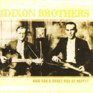Dixon Brothers - How Can A Broke Man Be Happy i gruppen CD / Pop-Rock hos Bengans Skivbutik AB (1266499)