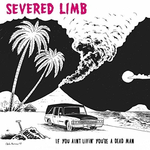 Severed Limb - If You Ain't Livin' You're A Dead M i gruppen VINYL / Rock hos Bengans Skivbutik AB (1266894)