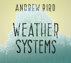 Bird Andrew - Weather Systems (150 G) i gruppen VINYL / Pop hos Bengans Skivbutik AB (1276481)