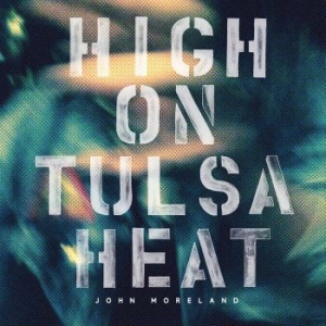 John Moreland - High On Tulsa Heat i gruppen Minishops / John Moreland hos Bengans Skivbutik AB (1368939)