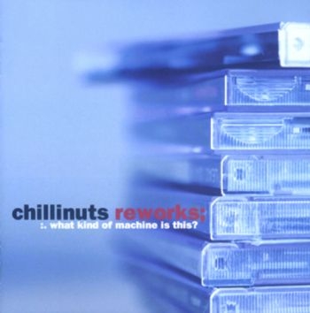 Chillinuts - ReworksWhat Kind Of Machine Is Thi i gruppen CD / Toppsäljare hos Bengans Skivbutik AB (1387198)