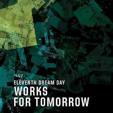 Eleventh Dream Day - Works For Tomorrow i gruppen VI TIPSAR / Lagerrea / CD REA / CD POP hos Bengans Skivbutik AB (1479995)