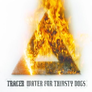 Tracer - Water For Thirsty Dogs i gruppen CD / CD Hårdrock hos Bengans Skivbutik AB (1480420)