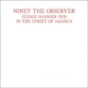 Niney The Observer - Sledge Hammer Dub In The Street Of i gruppen VINYL / Reggae hos Bengans Skivbutik AB (1512583)