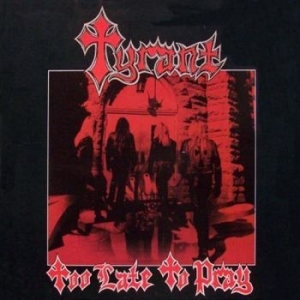 Tyrant - Too Late To Pray i gruppen CD / Hårdrock hos Bengans Skivbutik AB (1521119)