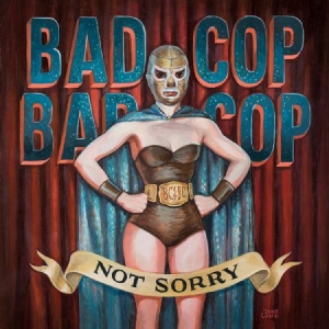 Bad Cop/Bad Cop - Not Sorry i gruppen CD / Pop-Rock hos Bengans Skivbutik AB (1529882)