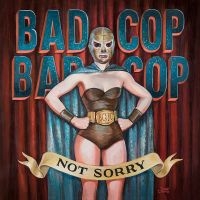 Bad Cop Bad Cop - Not Sorry i gruppen CD / Pop-Rock hos Bengans Skivbutik AB (1529882)