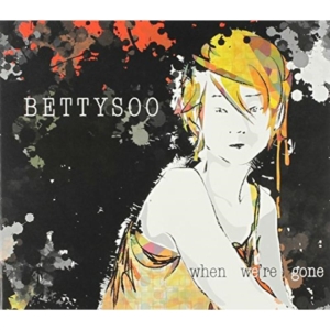 Bettysoo - When We're Gone i gruppen ÖVRIGT / Övrigt / aub hos Bengans Skivbutik AB (1539746)
