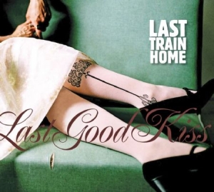 Last Train Home - Last Good Kiss i gruppen CD / Country hos Bengans Skivbutik AB (1555552)