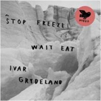 Grydeland Ivar - Stop Freeze Wait Eat i gruppen VINYL / Toppsäljare hos Bengans Skivbutik AB (1708811)