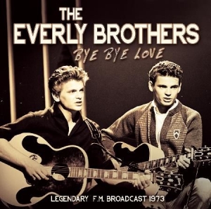 Everly Brothers - Bye Bye Love / Live 1973 i gruppen CD / Pop hos Bengans Skivbutik AB (1710734)