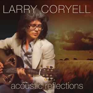 Coryell Larry - Acoustic Reflections i gruppen CD / Jazz hos Bengans Skivbutik AB (1710820)