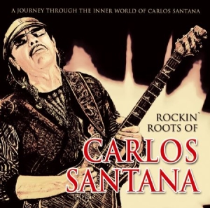 Santana - Rockin' Roots Of Carlos Santana i gruppen CD / Rock hos Bengans Skivbutik AB (1732115)