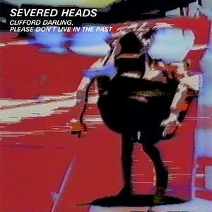 Severed Heads - Clifford Darling Please.. i gruppen VINYL / Rock hos Bengans Skivbutik AB (1735061)