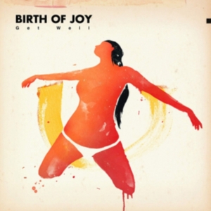 Birth Of Joy - Get Well i gruppen CD / Pop-Rock hos Bengans Skivbutik AB (1791349)