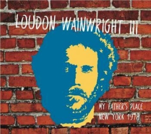 Wainwright Iii Loudon - My Fathers Place Nyc 1978 i gruppen CD / Pop-Rock hos Bengans Skivbutik AB (1791374)