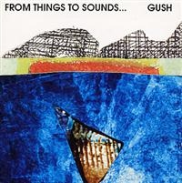 Gush - From Things To Sounds i gruppen CD / Jazz hos Bengans Skivbutik AB (1795000)