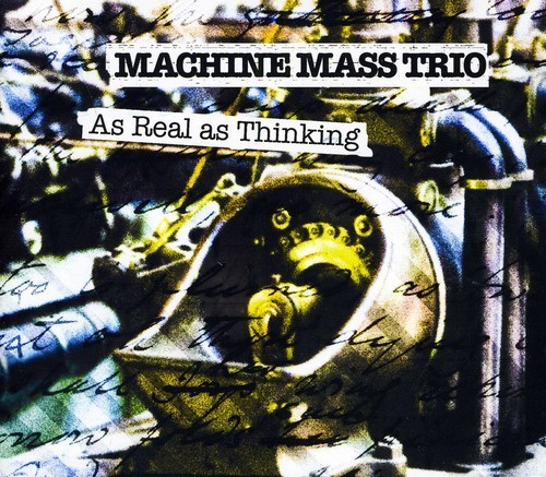 Machine Mass Trio - As Real As Thinking i gruppen CD / Jazz/Blues hos Bengans Skivbutik AB (1796456)