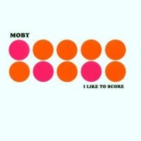 Moby - I Like To Score i gruppen VI TIPSAR / Way Out West 2026 hos Bengans Skivbutik AB (1797201)