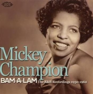 Champion Mickey - Bam-A-Lam: The R&B Recordings 1950- i gruppen CD / RNB, Disco & Soul hos Bengans Skivbutik AB (1810679)