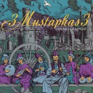 3 Mustaphas 3 - Heart Of Uncle i gruppen CD / Elektroniskt hos Bengans Skivbutik AB (1811296)